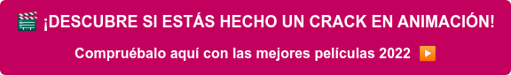¡DESCUBRE SI ESTÁS HECHO UN CRACK EN ANIMACIÓN! Compruébalo aquí con las mejores películas 2022 ️