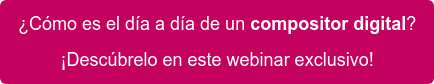 ¿Cómo es el día a día de un compositor digital? ¡Descúbrelo en este webinar exclusivo!