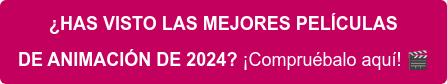 ¿HAS VISTO LAS MEJORES PELÍCULAS DE ANIMACIÓN DE 2024? ¡Compruébalo aquí! 
